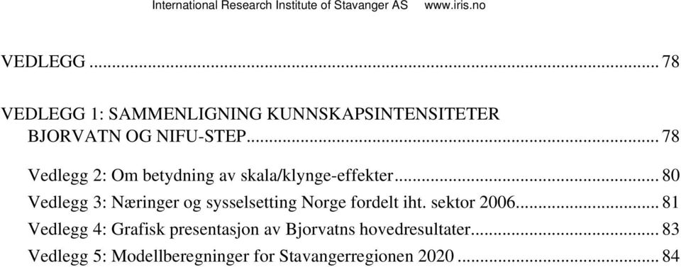 .. 80 Vedlegg 3: Næringer og sysselsetting Norge fordelt iht. sektor 2006.