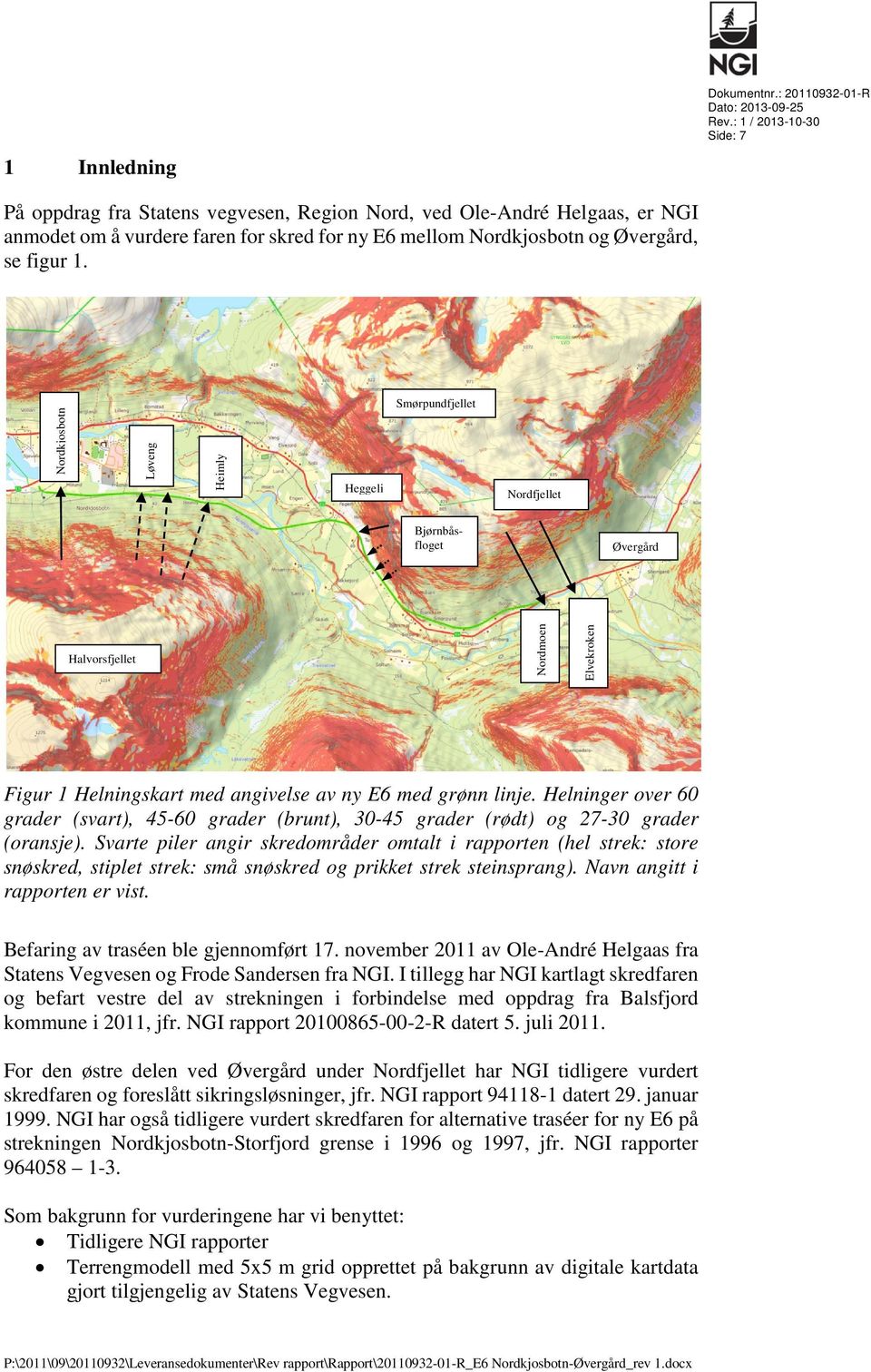 Nordkjosbotn Løveng Heimly Heggeli Smørpundfjellet Nordfjellet Bjørnbåsfloget Øvergård Halvorsfjellet Nordmoen Elvekroken Figur 1 Helningskart med angivelse av ny E6 med grønn linje.