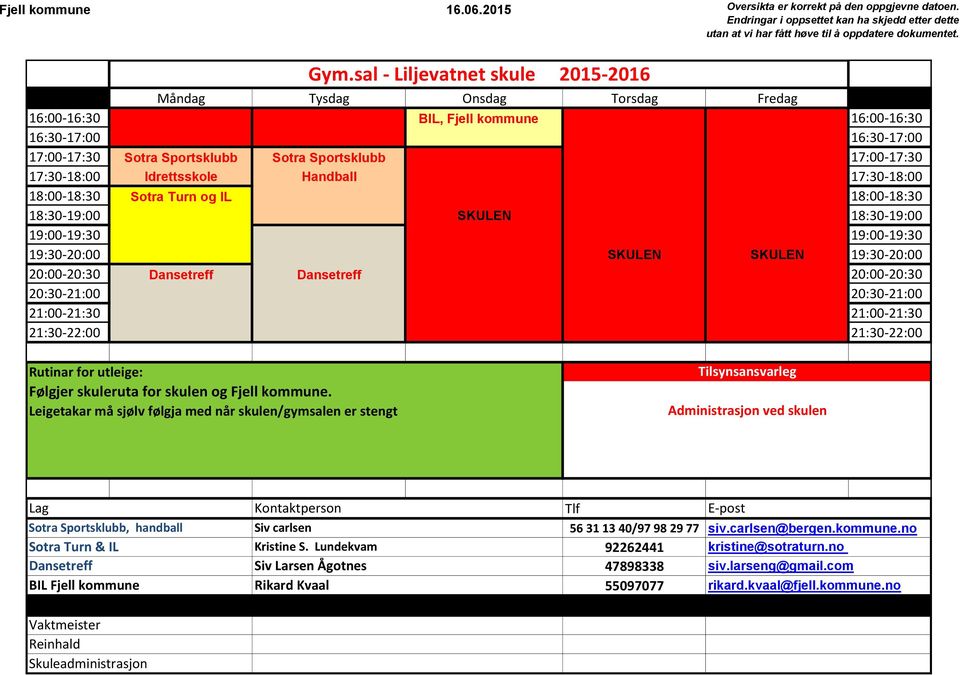 20:30-21:00 21:00-21:30 21:00-21:30 21:30-22:00 21:30-22:00 Administrasjon ved skulen Lag Kontaktperson Tlf Sotra Sportsklubb, handball 56 31 13 40/97 98 29 77 siv.carlsen@bergen.kommune.