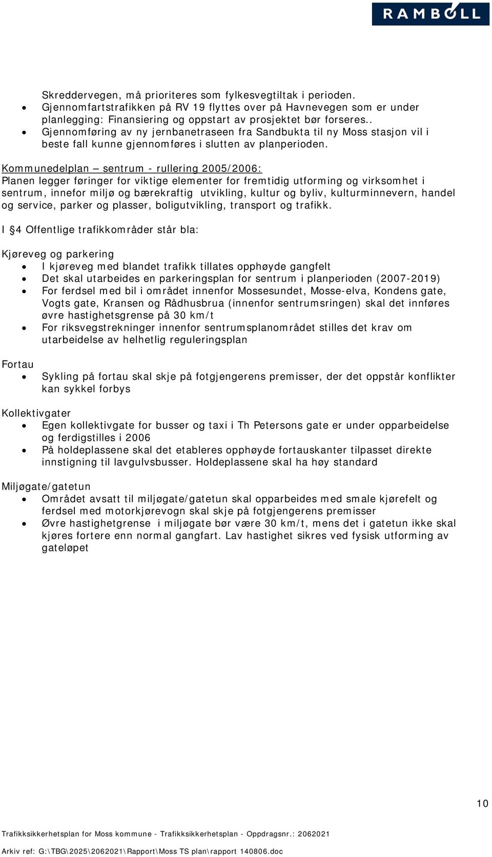 Kommunedelplan sentrum - rullering 2005/2006: Planen legger føringer for viktige elementer for fremtidig utforming og virksomhet i sentrum, innefor miljø og bærekraftig utvikling, kultur og byliv,