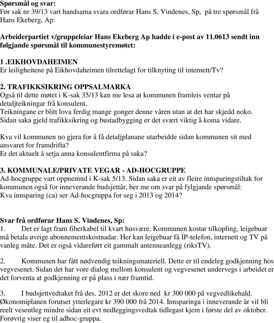 TRAFIKKSIKRING OPPSALMARKA Også til dette møtet i K-sak 35/13 kan me lesa at kommunen framleis ventar på detaljteikningar frå konsulent.