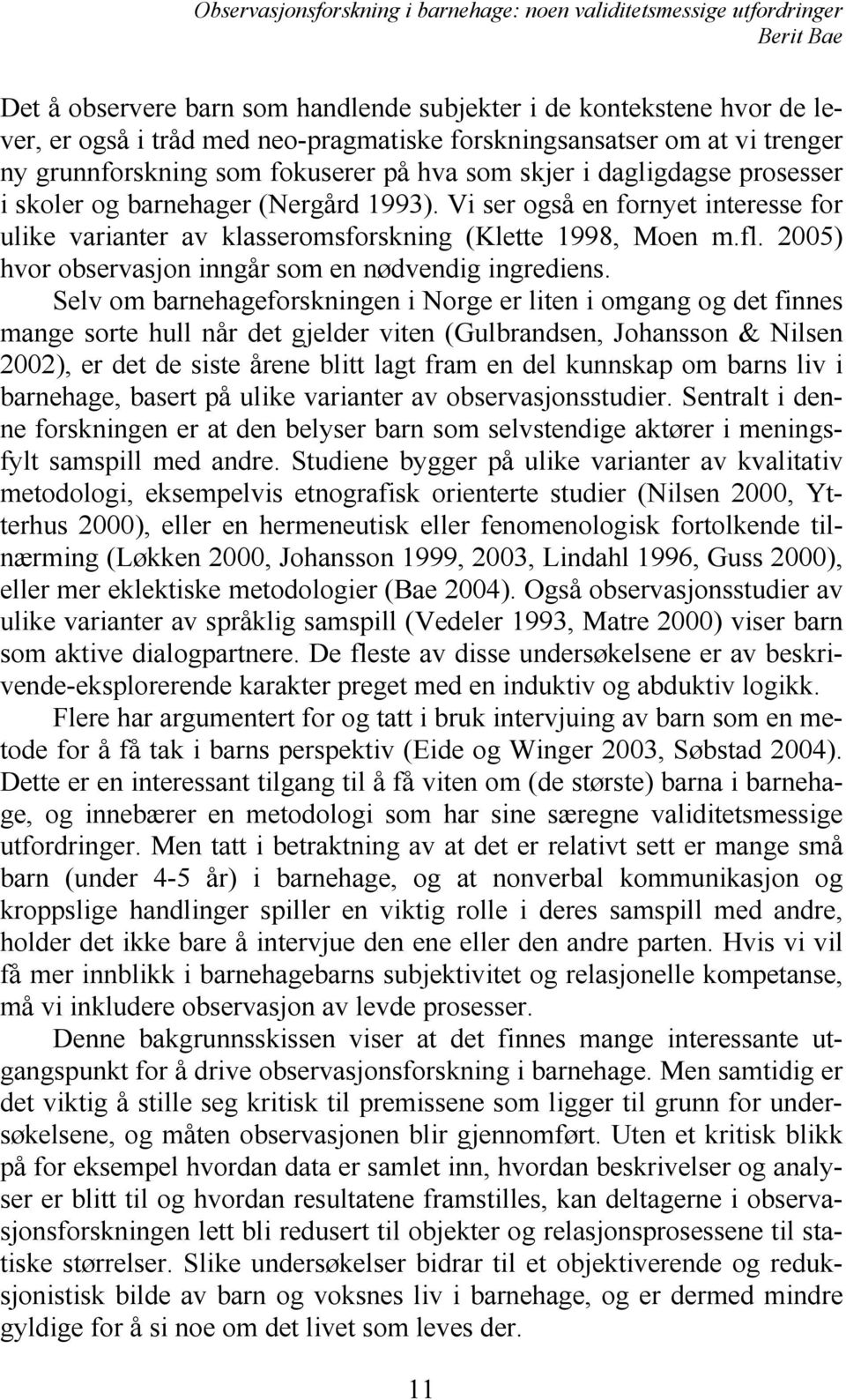 2005) hvor observasjon inngår som en nødvendig ingrediens.