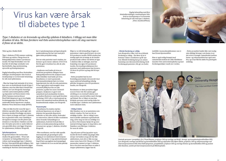 Nå kan forskere ved Oslo universitetssykehus være ett steg nærmere å finne ut av dette. Tekst og foto: Hedda Holth Type 1 diabetes (T1D) rammer omkring 500 barn og voksne i Norge hvert år.