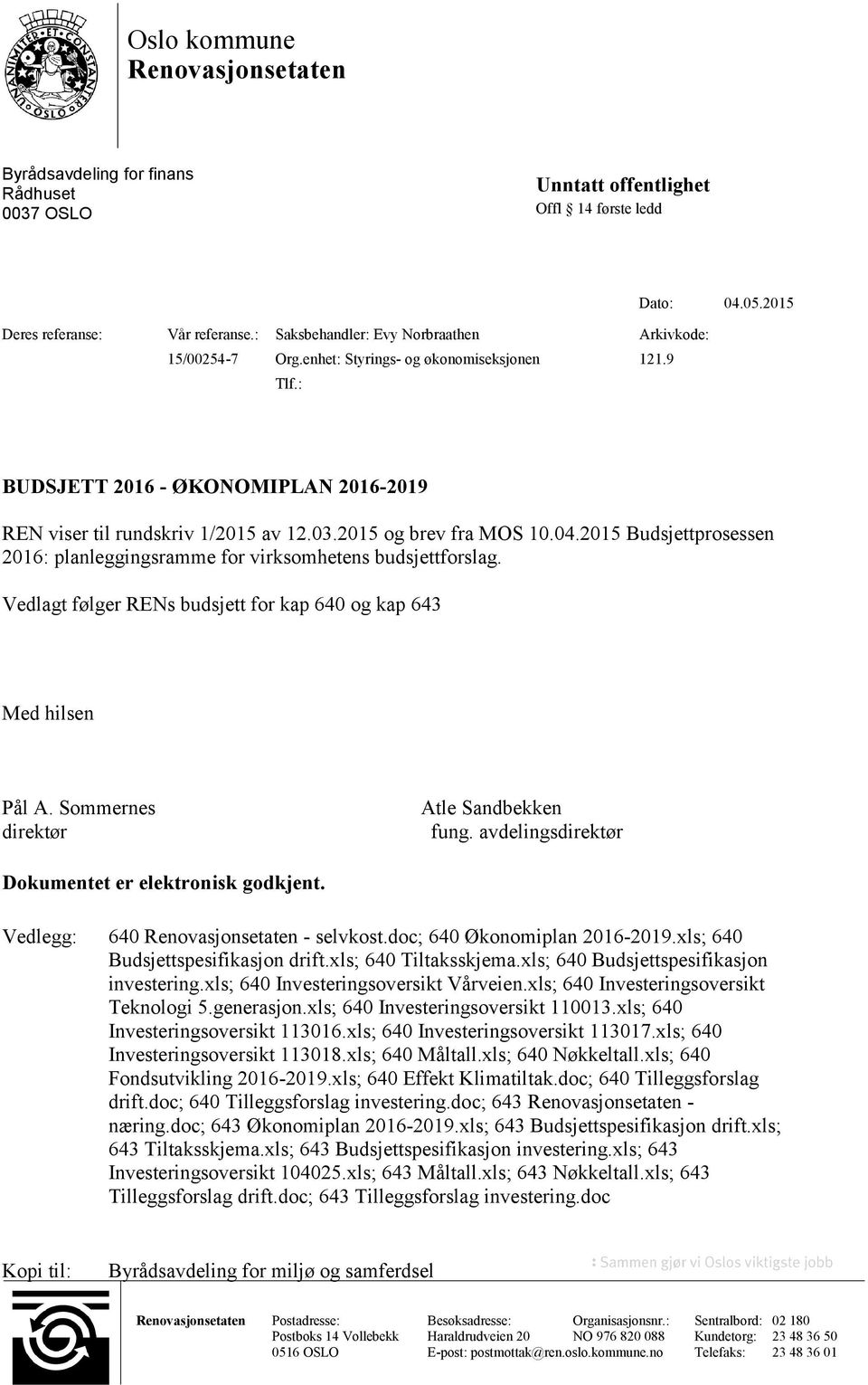 2015 og brev fra MOS 10.04.2015 Budsjettprosessen 2016: planleggingsramme for virksomhetens budsjettforslag. Vedlagt følger RENs budsjett for kap 640 og kap 643 Med hilsen Pål A.