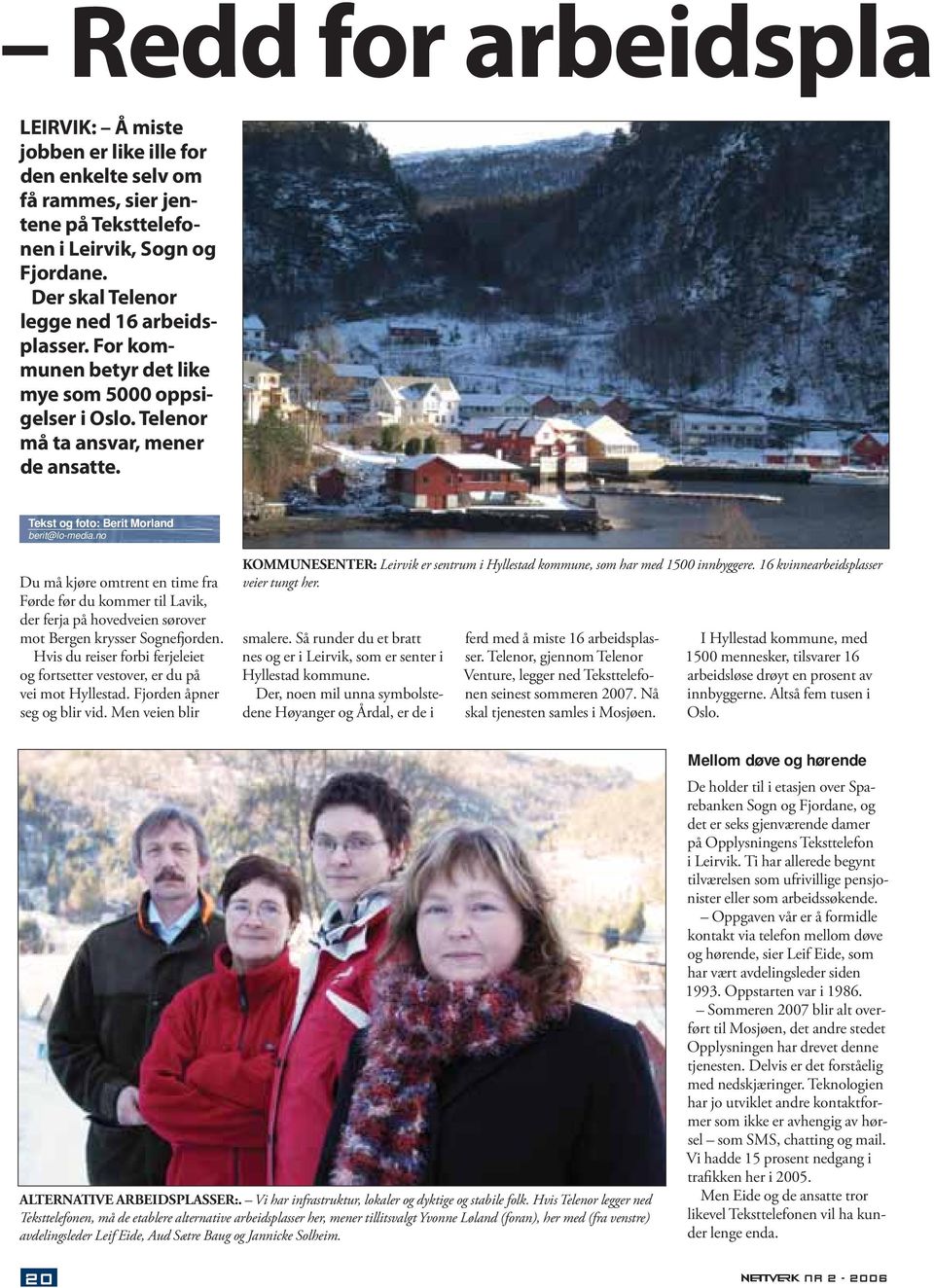 no Du må kjøre omtrent en time fra Førde før du kommer til Lavik, der ferja på hovedveien sørover mot Bergen krysser Sognefjorden.