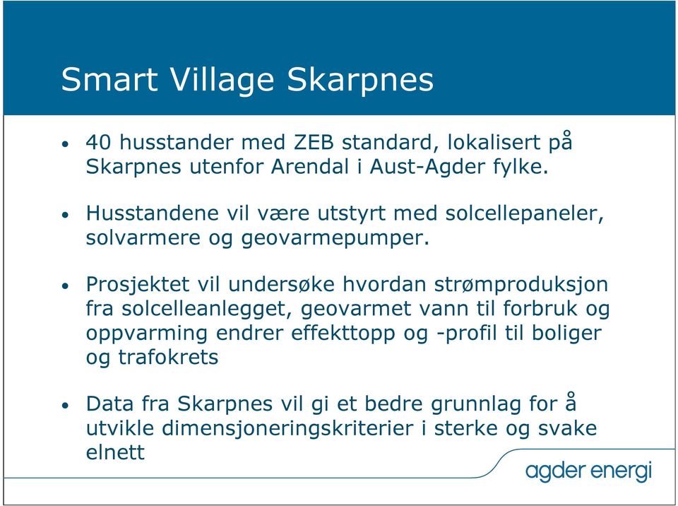 Prosjektet vil undersøke hvordan strømproduksjon fra solcelleanlegget, geovarmet vann til forbruk og oppvarming