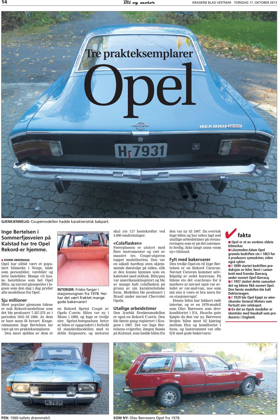 «Colaflasken» SVERRE OKKENHAUG Opel har alltid vært et populært bilmerke i Norge, både som personbiler, varebiler og lette lastebiler.