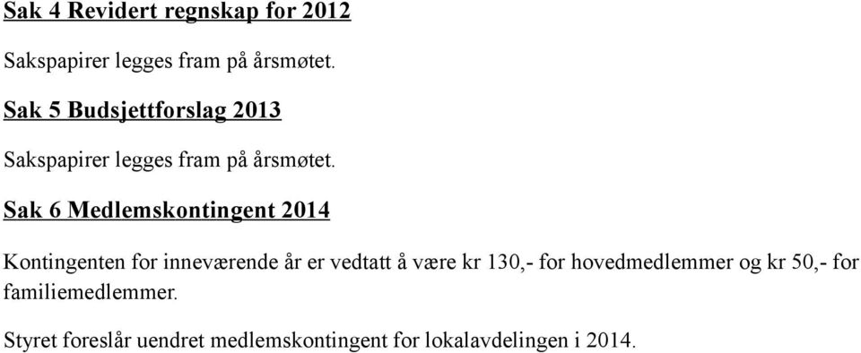 Sak 6 M edl emsk onti ng ent 20 14 Kontingenten for inneværende år er vedtatt å være kr