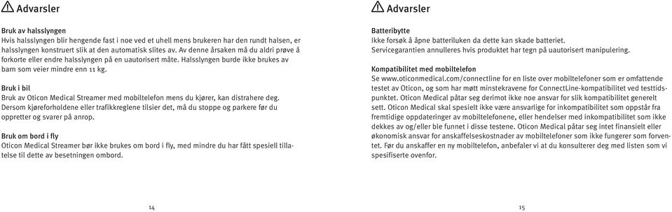 Bruk i bil Bruk av Oticon Medical Streamer med mobiltelefon mens du kjører, kan distrahere deg.