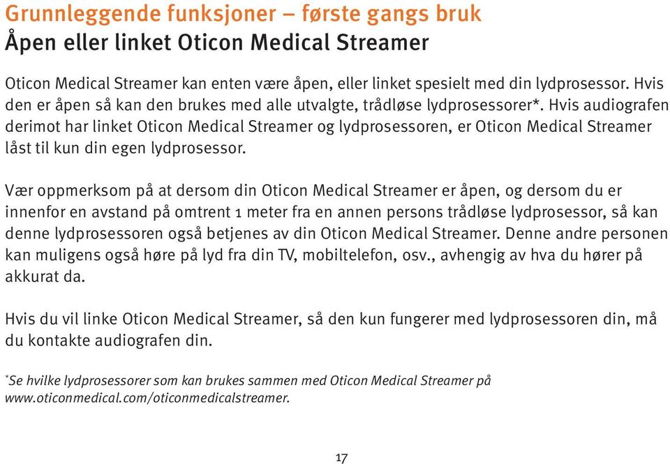 Hvis audiografen derimot har linket Oticon Medical Streamer og lydprosessoren, er Oticon Medical Streamer låst til kun din egen lydprosessor.