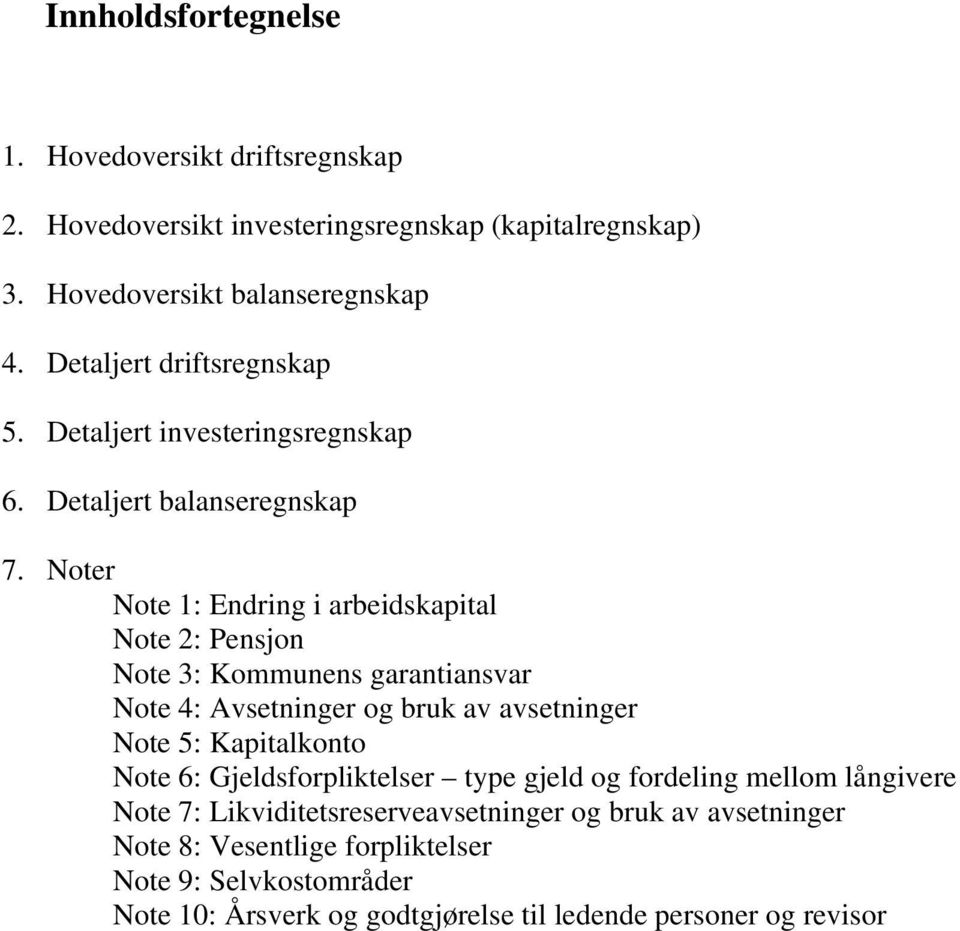 Noter Note 1: Endring i arbeidskapital Note 2: Pensjon Note 3: Kommunens garantiansvar Note 4: Avsetninger og bruk av avsetninger Note 5: Kapitalkonto Note 6: