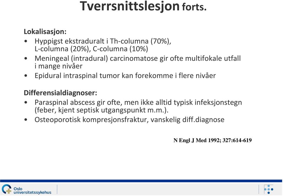 carcinomatose gir ofte multifokale utfall i mange nivåer Epidural intraspinal tumor kan forekomme i flere nivåer