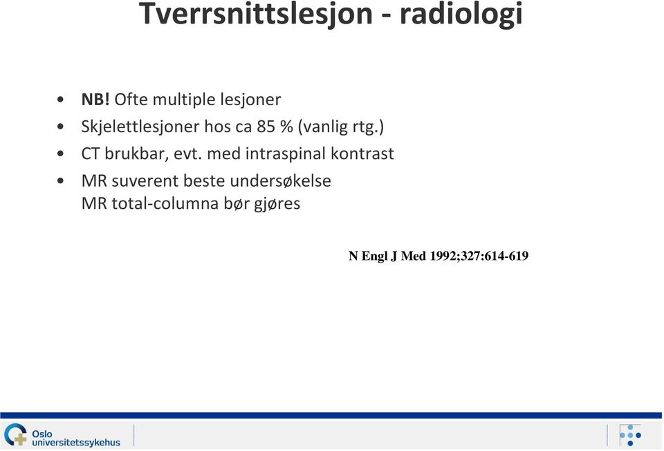 (vanlig rtg.) CT brukbar, evt.