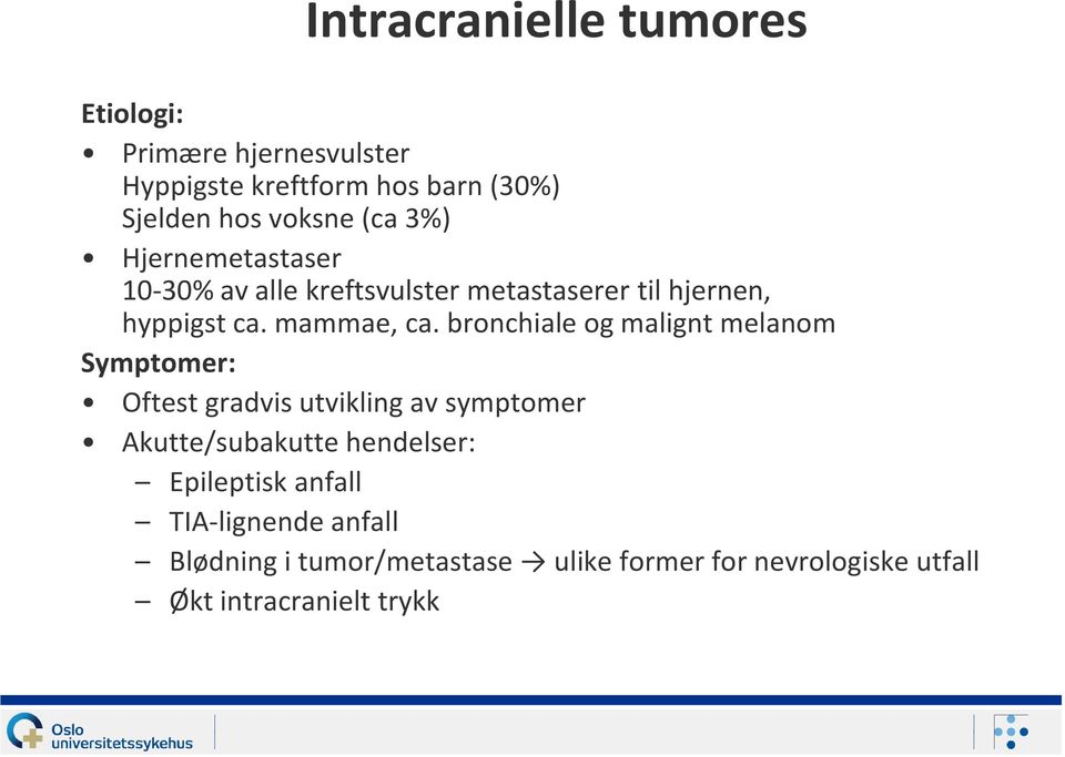 bronchiale og malignt melanom Symptomer: Oftest gradvis utvikling av symptomer Akutte/subakutte hendelser: