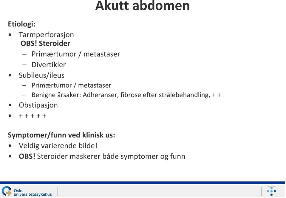 metastaser Benigne årsaker: Adheranser, fibrose efter strålebehandling, + +