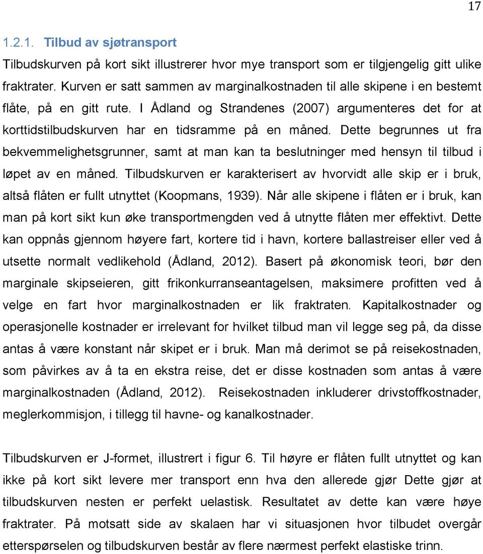 I Ådland og Strandenes (2007) argumenteres det for at korttidstilbudskurven har en tidsramme på en måned.