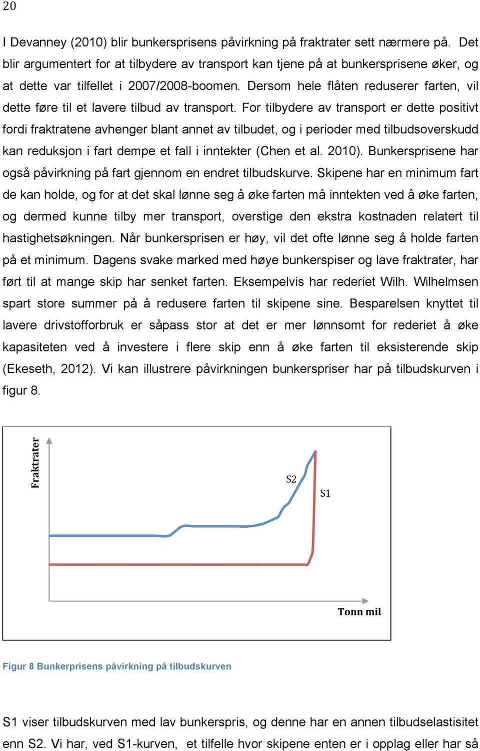 Dersom hele flåten reduserer farten, vil dette føre til et lavere tilbud av transport.