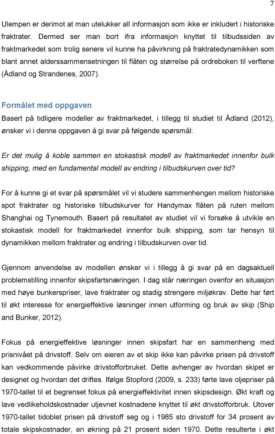 størrelse på ordreboken til verftene (Ådland og Strandenes, 2007).