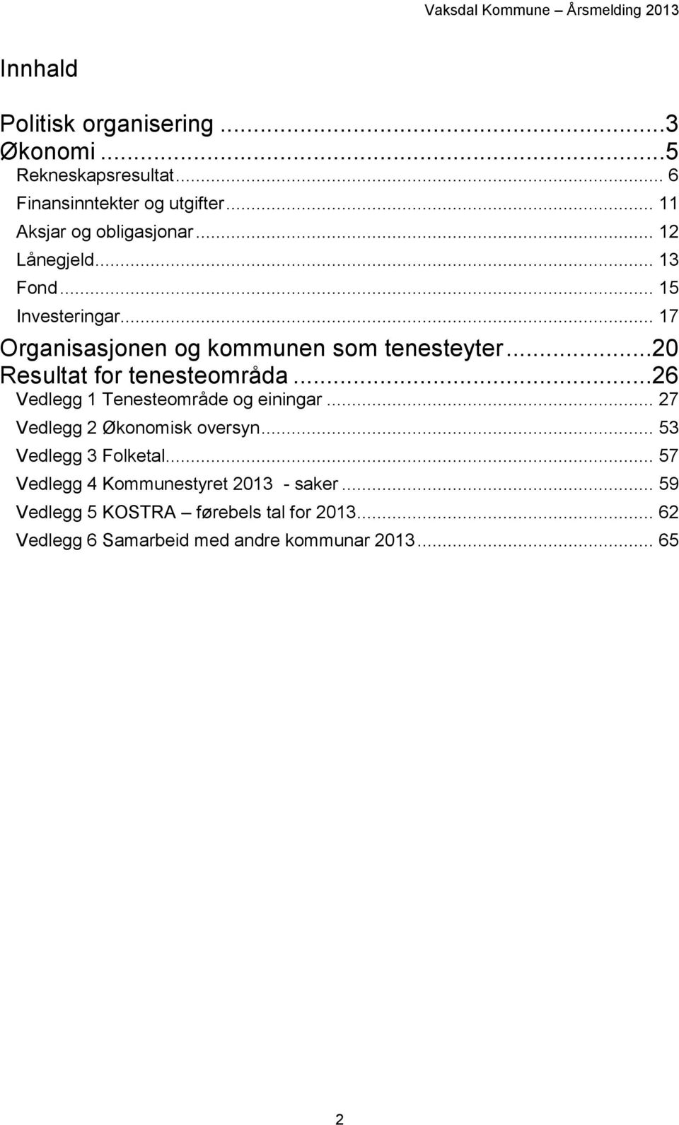 ..20 Resultat for tenesteområda...26 Vedlegg 1 Tenesteområde og einingar... 27 Vedlegg 2 Økonomisk oversyn.