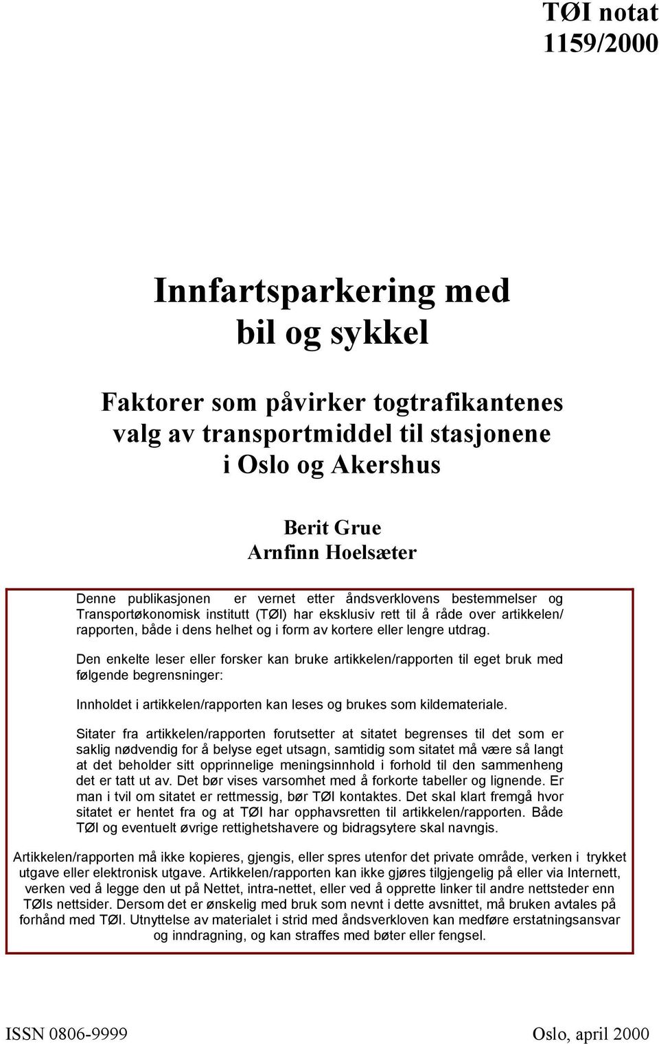 lengre utdrag. Den enkelte leser eller forsker kan bruke artikkelen/rapporten til eget bruk med følgende begrensninger: Innholdet i artikkelen/rapporten kan leses og brukes som kildemateriale.