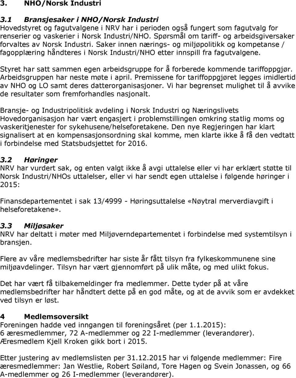 Styret har satt sammen egen arbeidsgruppe for å forberede kommende tariffoppgjør. Arbeidsgruppen har neste møte i april.