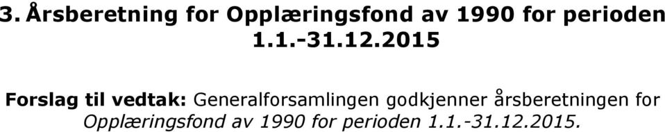 2015 Forslag til vedtak: Generalforsamlingen