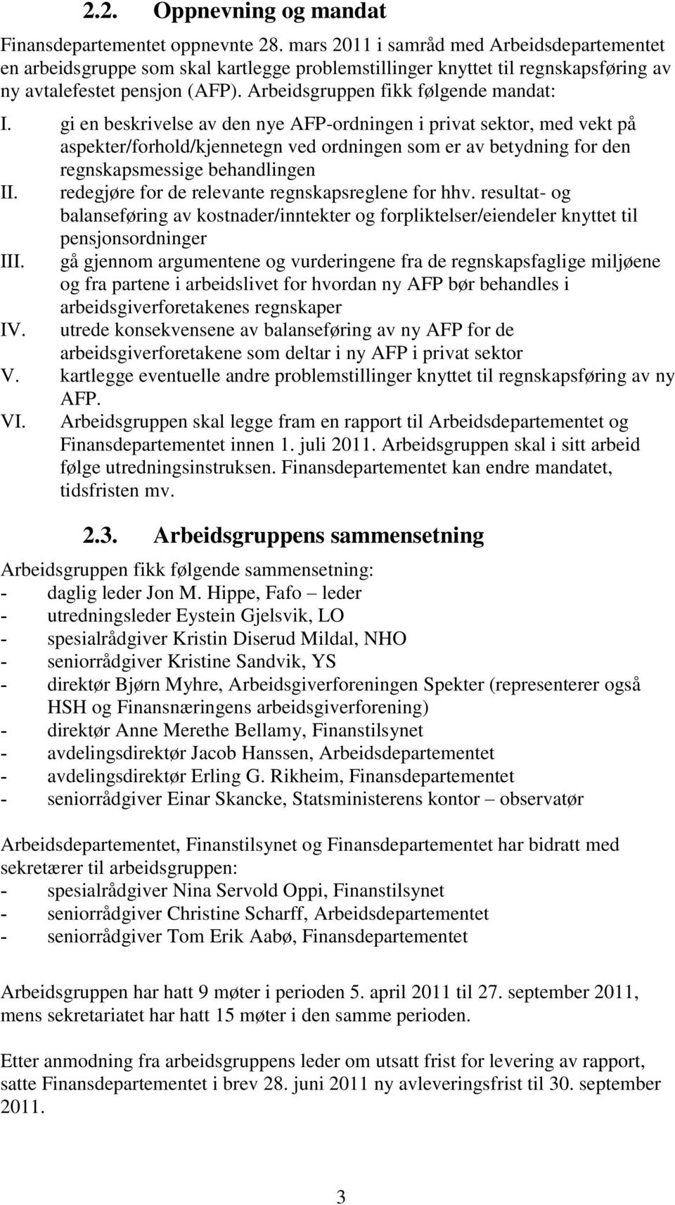 gi en beskrivelse av den nye AFP-ordningen i privat sektor, med vekt på aspekter/forhold/kjennetegn ved ordningen som er av betydning for den regnskapsmessige behandlingen II.