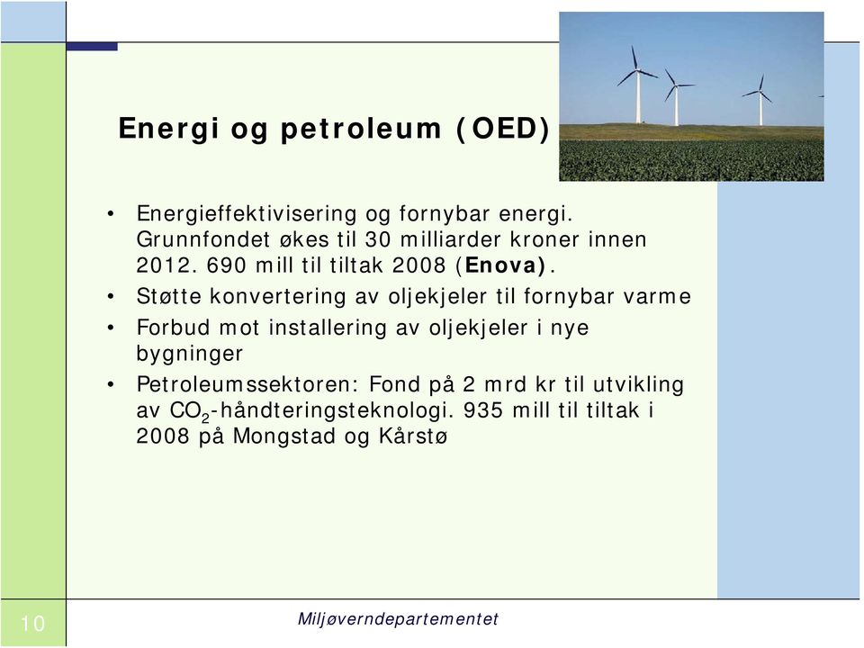 Støtte konvertering av oljekjeler til fornybar varme Forbud mot installering av oljekjeler i nye