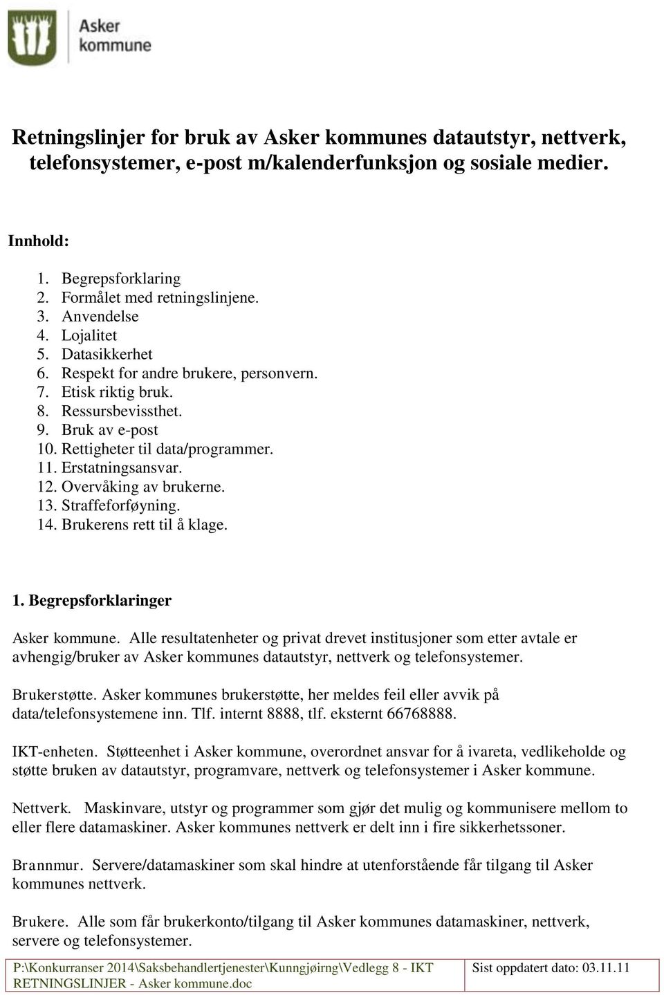 Erstatningsansvar. 12. Overvåking av brukerne. 13. Straffeforføyning. 14. Brukerens rett til å klage. 1. Begrepsforklaringer Asker kommune.