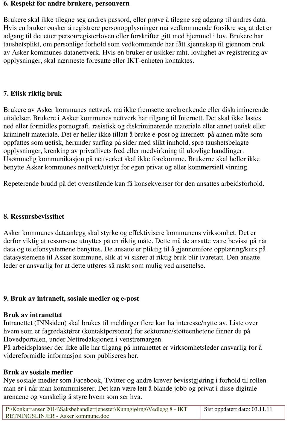 Brukere har taushetsplikt, om personlige forhold som vedkommende har fått kjennskap til gjennom bruk av Asker kommunes datanettverk. Hvis en bruker er usikker mht.