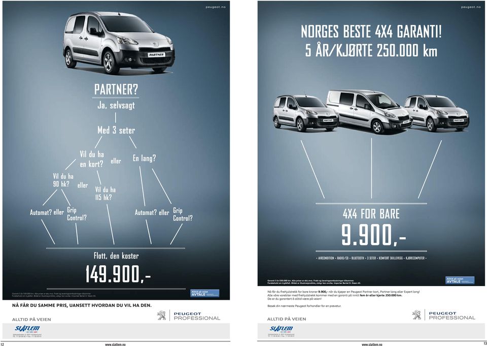 900,- i in l l Garanti 5 år/250.000 km. Alle priser er eks.mva. Frakt og leveringsomkostninger tilkommer. Forebehold om trykkfeil. Bildet er illustrasjonsfoto, utstyr kan avvike. Importør Bertel O.