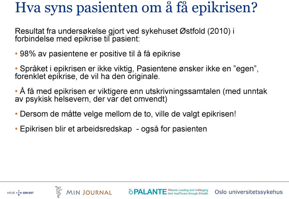 til å få epikrise Språket i epikrisen er ikke viktig, Pasientene ønsker ikke en egen, forenklet epikrise, de vil ha den originale.