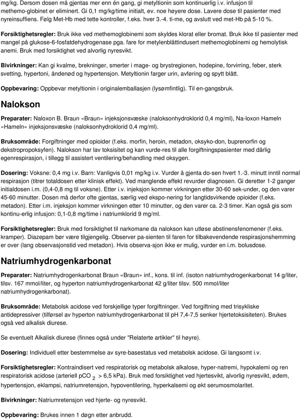 Forsiktighetsregler: Bruk ikke ved methemoglobinemi som skyldes klorat eller bromat. Bruk ikke til pasienter med mangel på glukose-6-fosfatdehydrogenase pga.