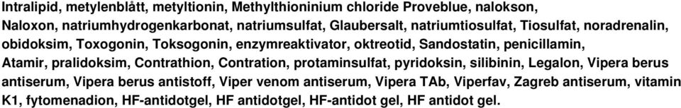 penicillamin, Atamir, pralidoksim, Contrathion, Contration, protaminsulfat, pyridoksin, silibinin, Legalon, Vipera berus antiserum, Vipera