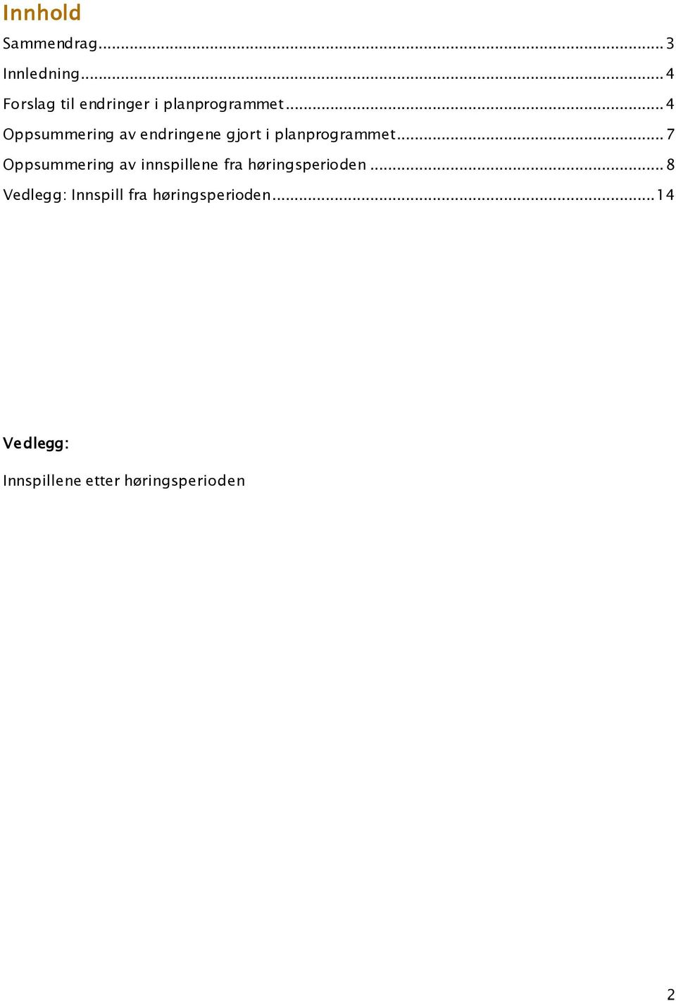 .. 4 Oppsummering av endringene gjort i planprogrammet.