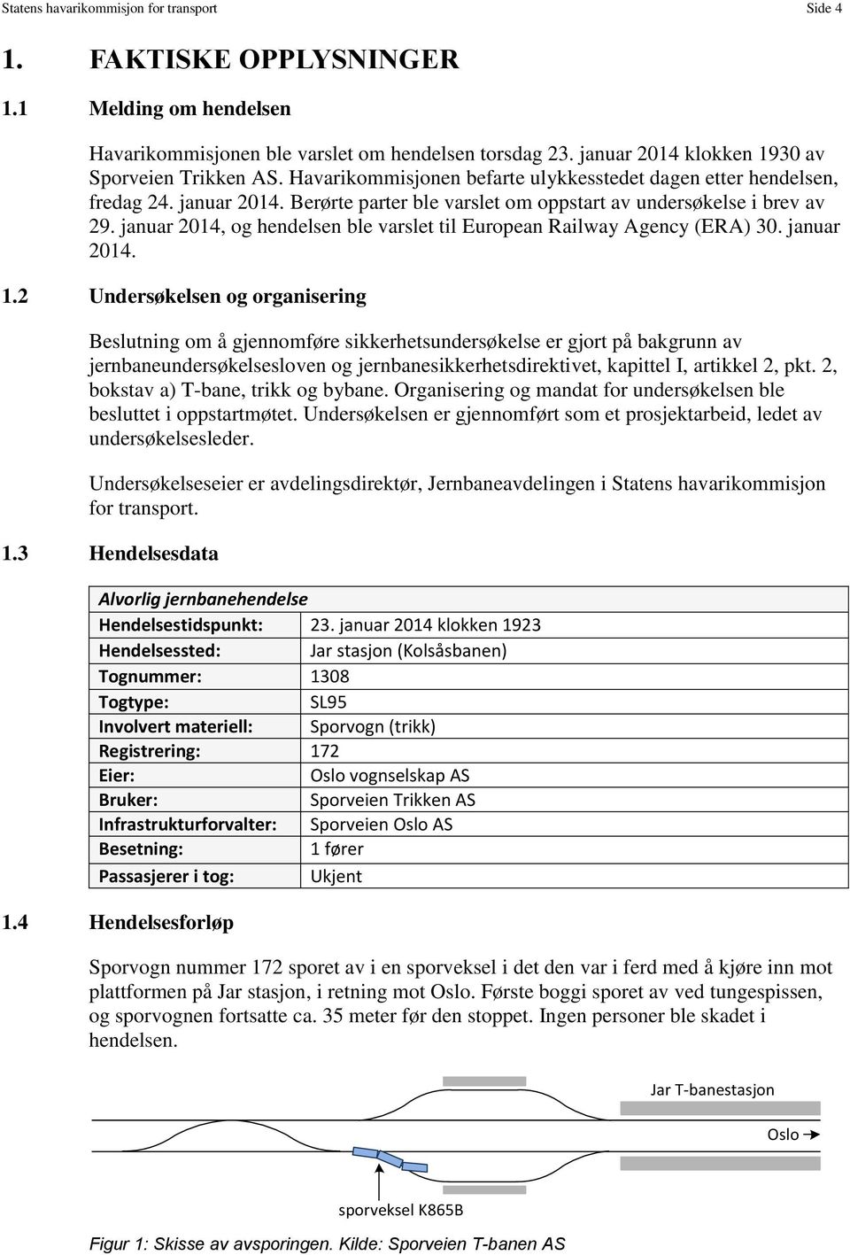 januar 2014, og hendelsen ble varslet til European Railway Agency (ERA) 30. januar 2014. 1.