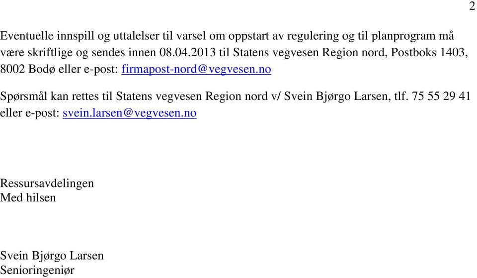 2013 til Statens vegvesen Region nord, Postboks 1403, 8002 Bodø eller e-post: firmapost-nord@vegvesen.
