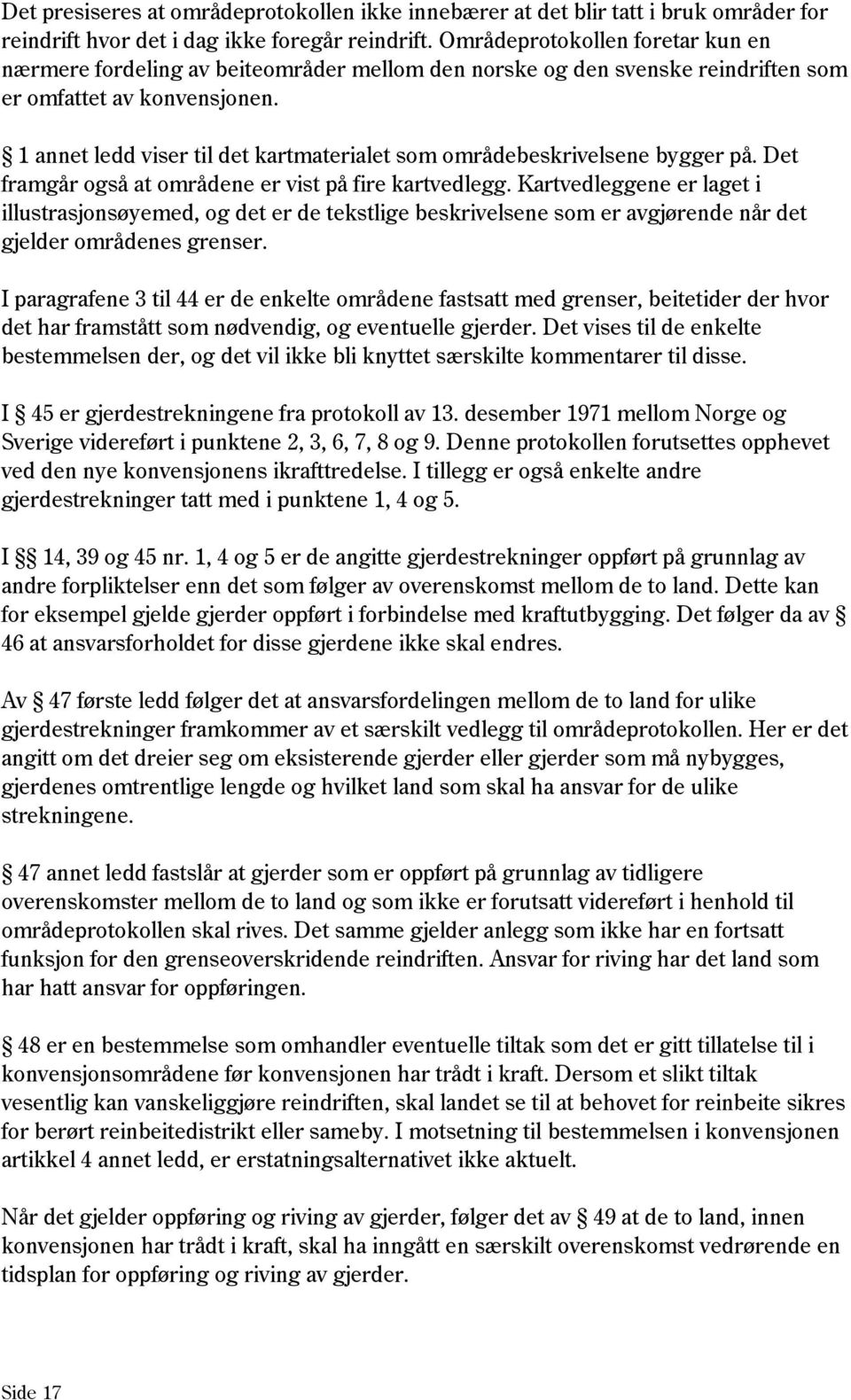 1 annet ledd viser til det kartmaterialet som områdebeskrivelsene bygger på. Det framgår også at områdene er vist på fire kartvedlegg.