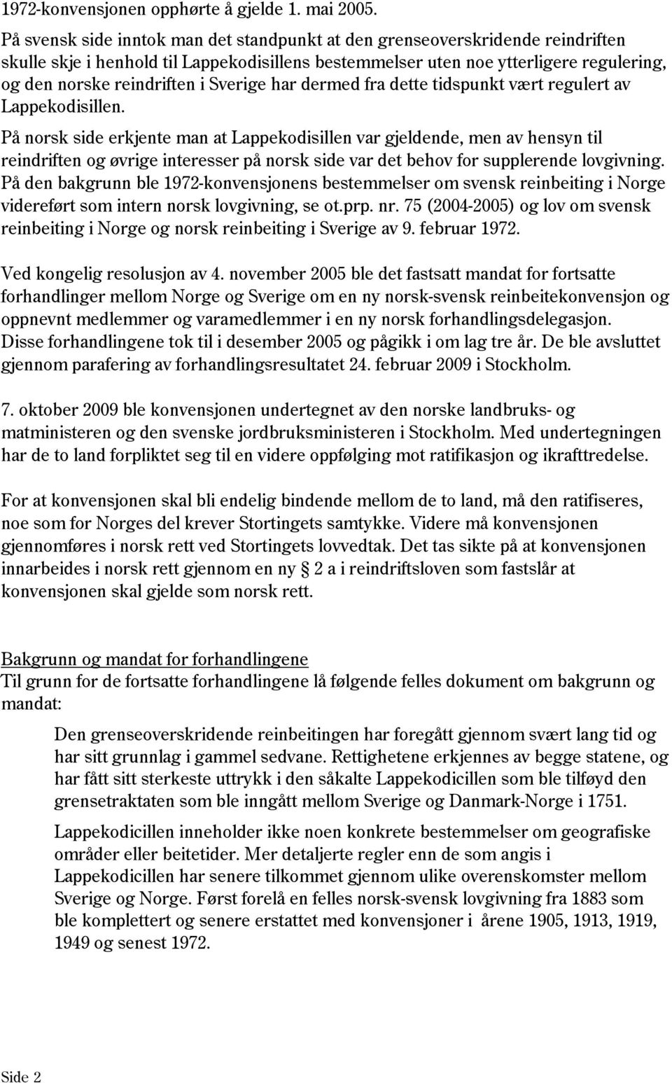 Sverige har dermed fra dette tidspunkt vært regulert av Lappekodisillen.