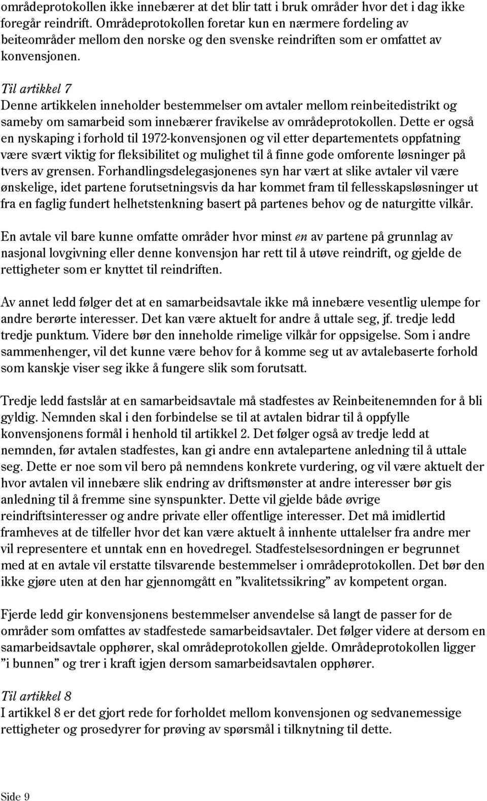 Til artikkel 7 Denne artikkelen inneholder bestemmelser om avtaler mellom reinbeitedistrikt og sameby om samarbeid som innebærer fravikelse av områdeprotokollen.