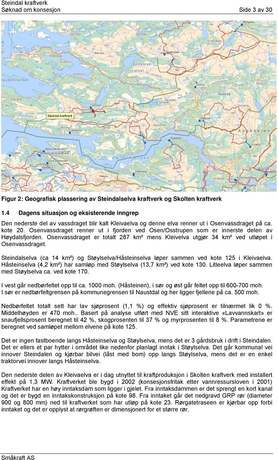 Osenvassdraget renner ut i fjorden ved Osen/Osstrupen som er innerste delen av Høydalsfjorden. Osenvassdraget er totalt 287 km² mens Kleivelva utgjør 34 km² ved utløpet i Osenvassdraget.