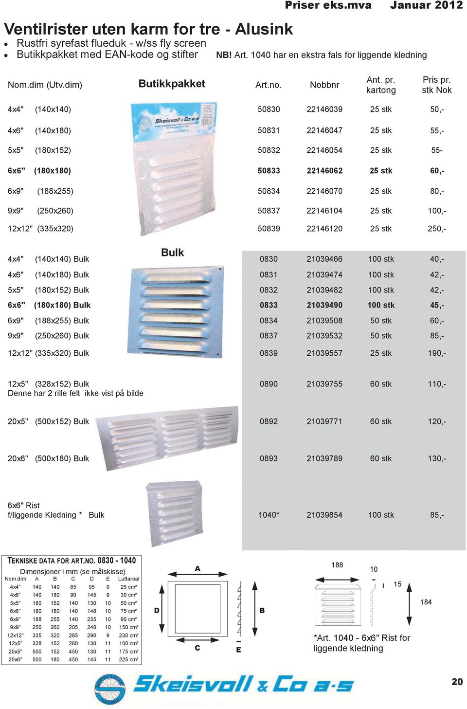 stk Nok 4x4" (140x140) 50830 22146039 25 stk 50,- 4x6" (140x180) 50831 22146047 25 stk 55,- 5x5" (180x152) 50832 22146054 25 stk 55-6x6" (180x180) 50833 22146062 25 stk 60,- 6x9" (188x255) 50834