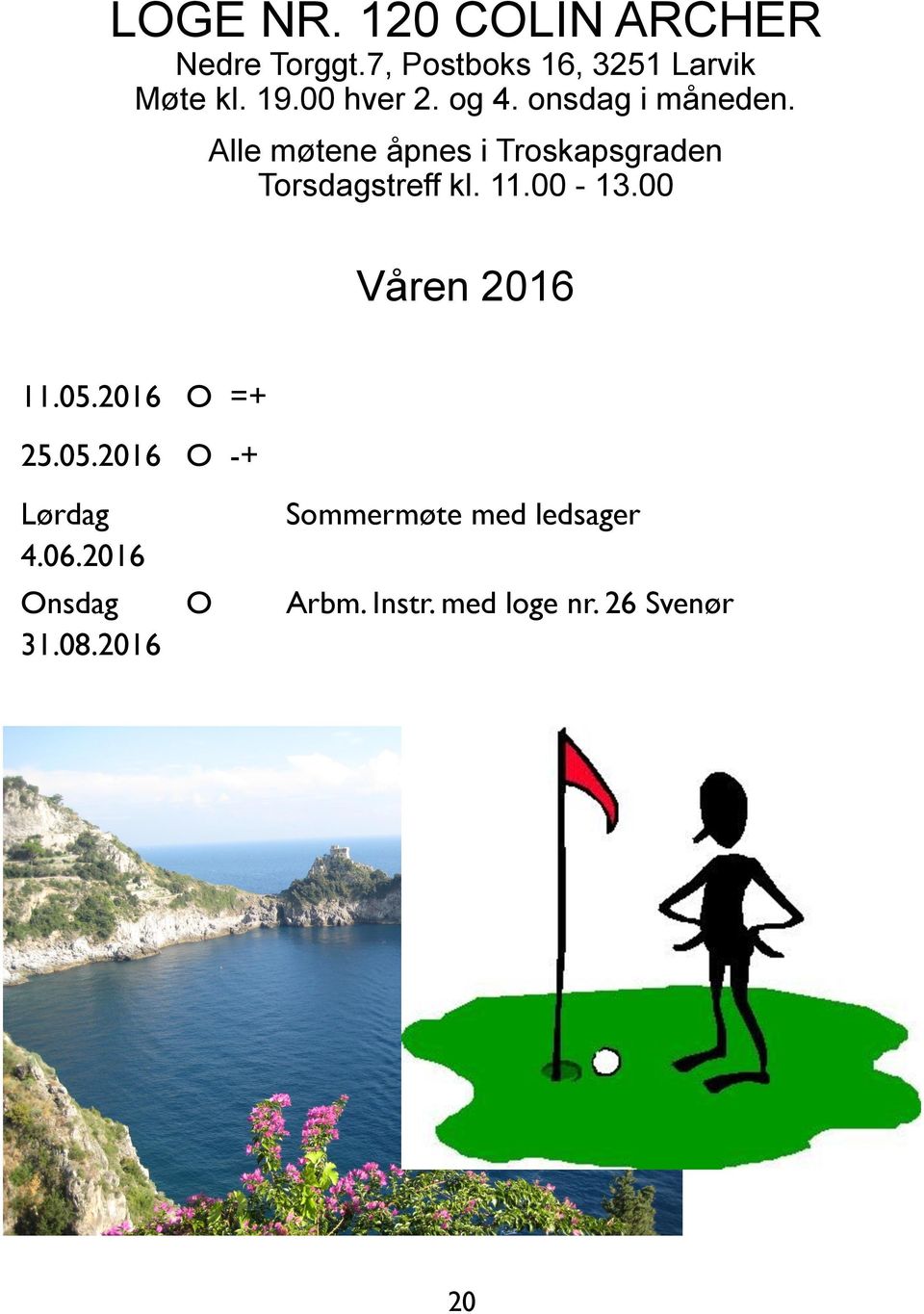 Alle møtene åpnes i Troskapsgraden Torsdagstreff kl. 11.00-13.00 Våren 2016 11.