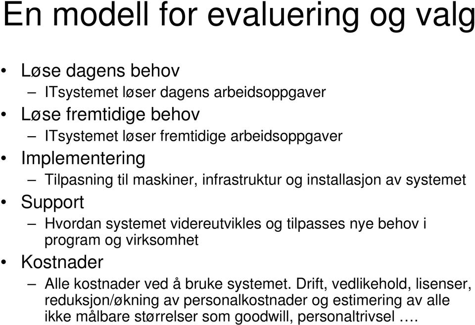 systemet videreutvikles og tilpasses nye behov i program og virksomhet Kostnader Alle kostnader ved å bruke systemet.