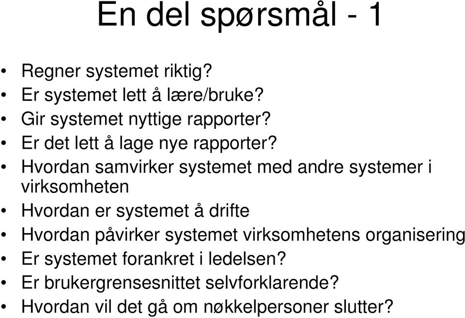 Hvordan samvirker systemet med andre systemer i virksomheten Hvordan er systemet å drifte Hvordan