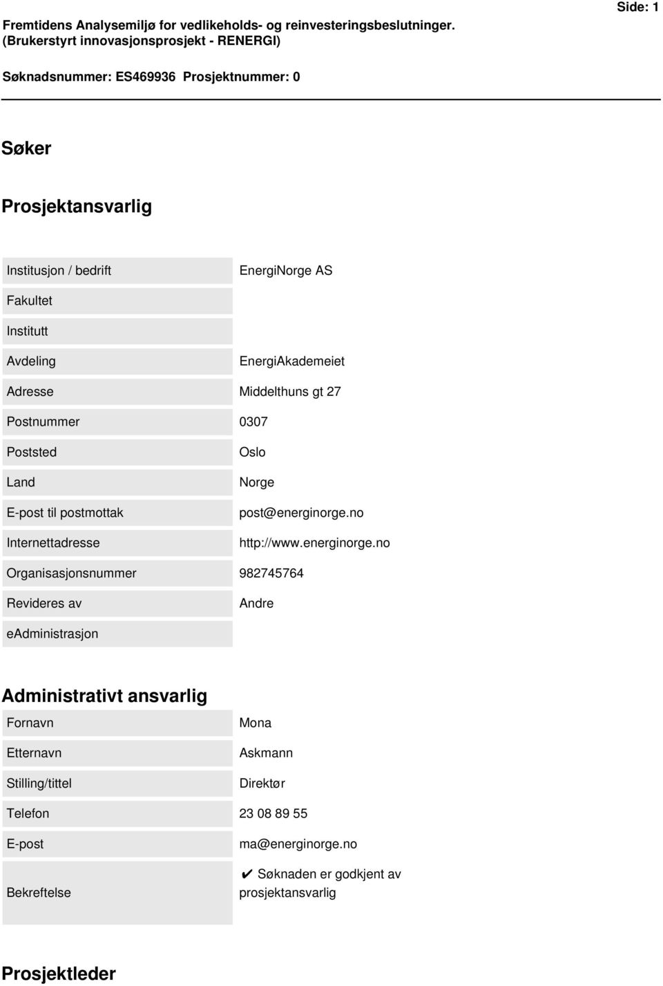 Institutt Avdeling EnergiAkademeiet Adresse Middelthuns gt 27 Postnummer 0307 Poststed Land E-post til postmottak Internettadresse Oslo Norge post@energinorge.