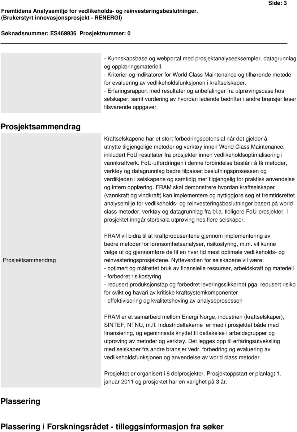 - Kriterier og indikatorer for World Class Maintenance og tilhørende metode for evaluering av vedlikeholdsfunksjonen i kraftselskaper.