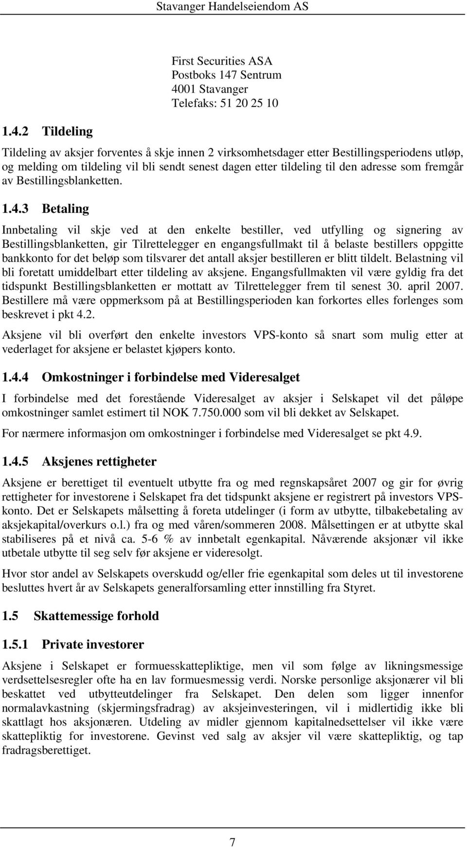 3 Betaling Innbetaling vil skje ved at den enkelte bestiller, ved utfylling og signering av Bestillingsblanketten, gir Tilrettelegger en engangsfullmakt til å belaste bestillers oppgitte bankkonto