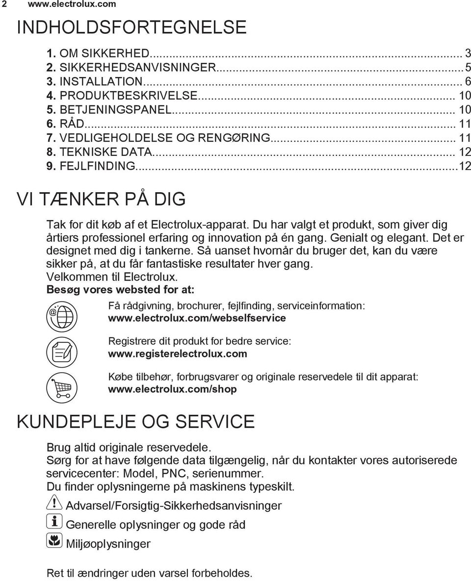 Genialt og elegant. Det er designet med dig i tankerne. Så uanset hvornår du bruger det, kan du være sikker på, at du får fantastiske resultater hver gang. Velkommen til Electrolux.