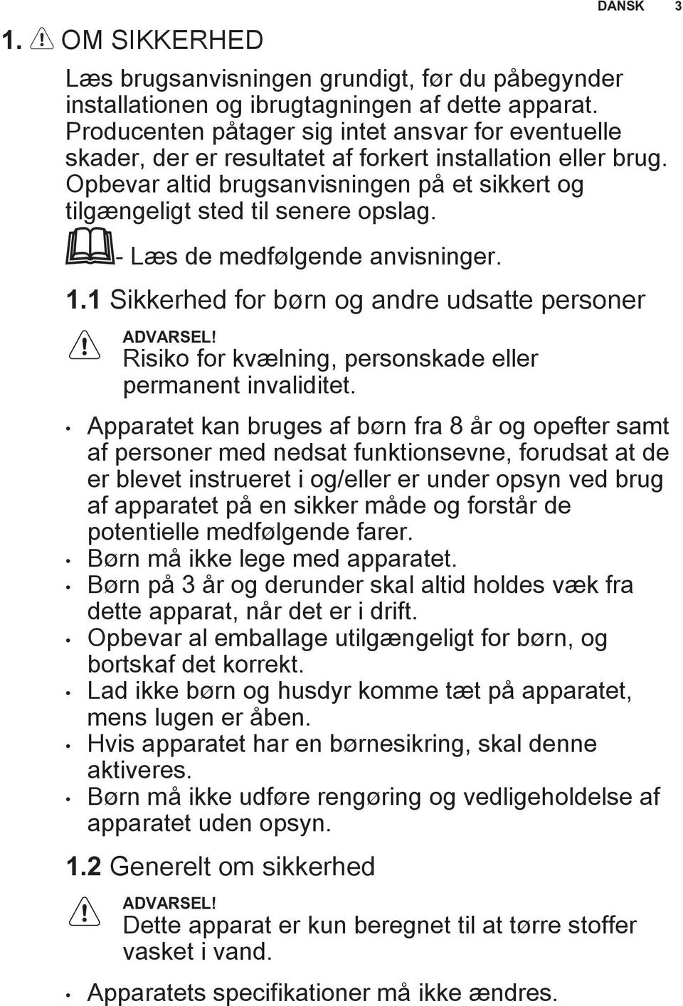 - Læs de medfølgende anvisninger.. Sikkerhed for børn og andre udsatte personer ADVARSEL! Risiko for kvælning, personskade eller permanent invaliditet.